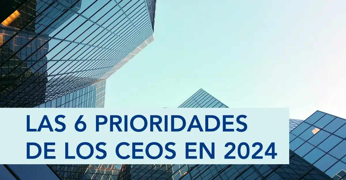 Artículo - Las 6 prioridades de los CEOs para 2024